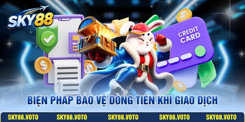 Biện pháp bảo vệ dòng tiền khi giao dịch