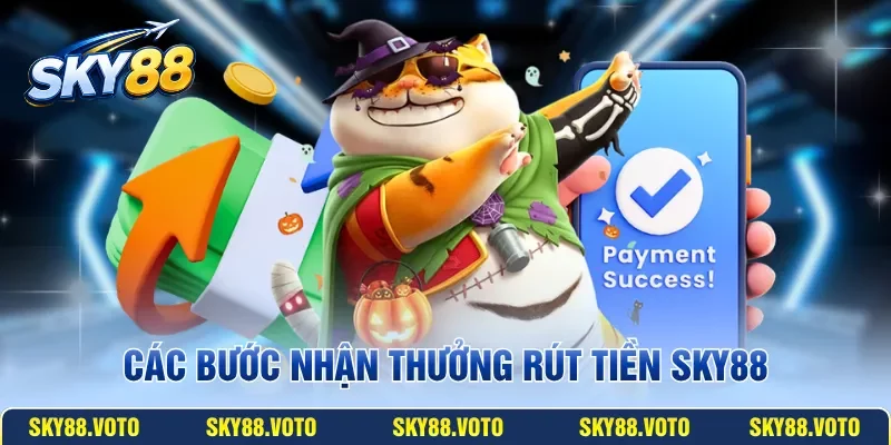 Các bước nhận thưởng rút tiền SKY88