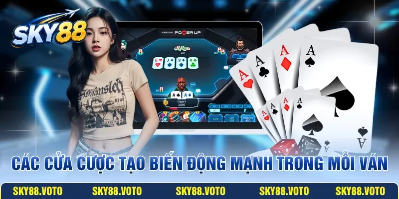 Các cửa cược tạo biến động mạnh trong mỗi ván