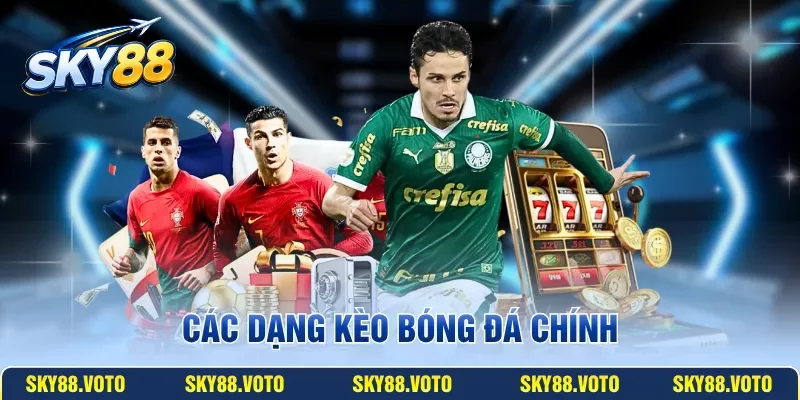 Các dạng kèo bóng đá chính