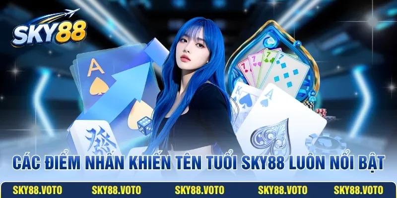 Các điểm nhấn khiến tên tuổi SKY88 luôn nổi bật