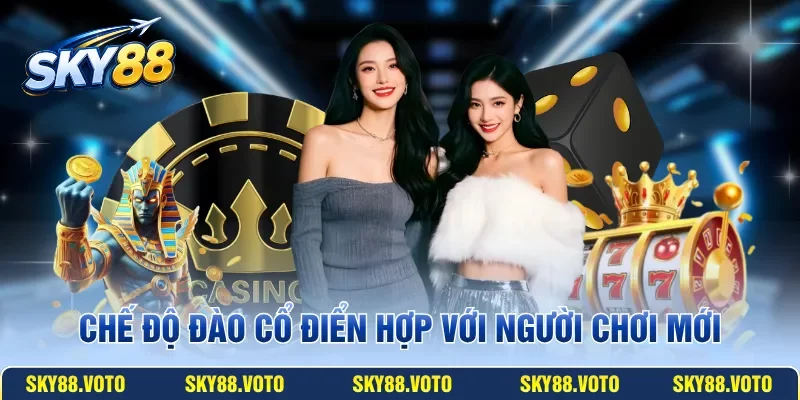 Chế độ đào cổ điển hợp với người chơi mới