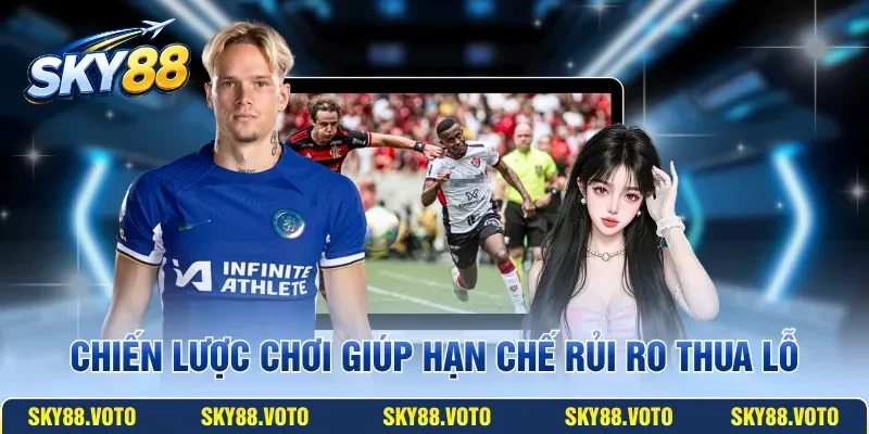 Chiến lược chơi giúp hạn chế rủi ro thua lỗ