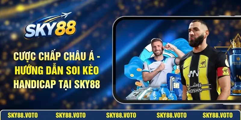 Cược Chấp Châu Á - Hướng Dẫn Soi Kèo Handicap Tại SKY88