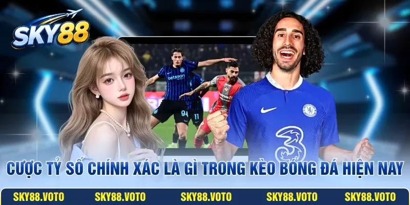 Cược tỷ số chính xác là gì trong kèo bóng đá hiện nay