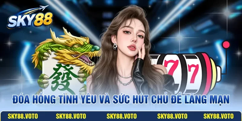 Đóa hồng tình yêu và sức hút chủ đề lãng mạn