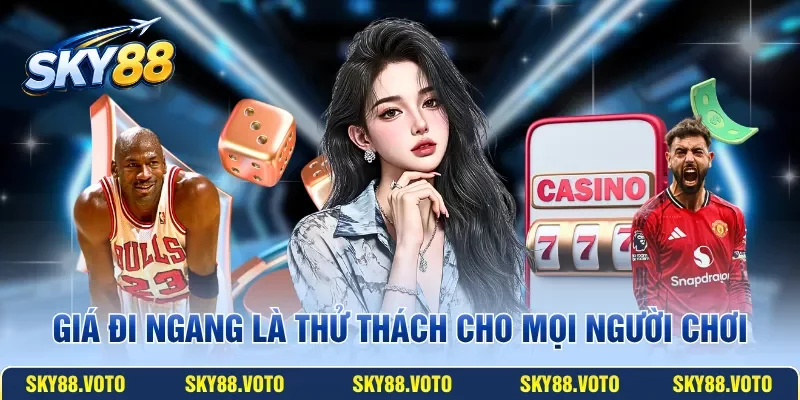 Giá đi ngang là thử thách cho mọi người chơi
