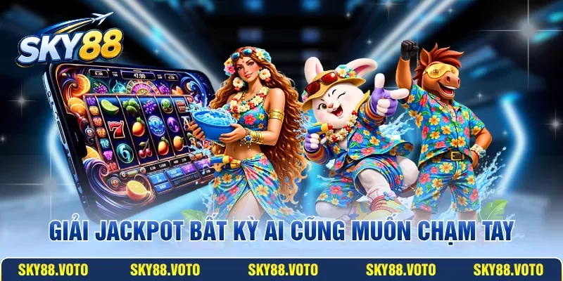 Giải Jackpot bất kỳ ai cũng muốn chạm tay