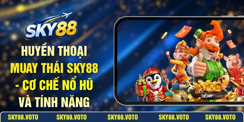 Huyền Thoại Muay Thái SKY88 - Cơ Chế Nổ Hũ Và Tính Năng