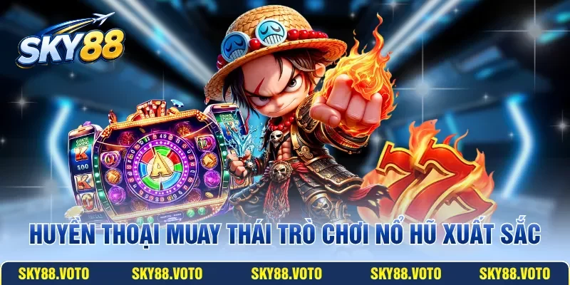 Huyền Thoại Muay Thái trò chơi nổ hũ xuất sắc