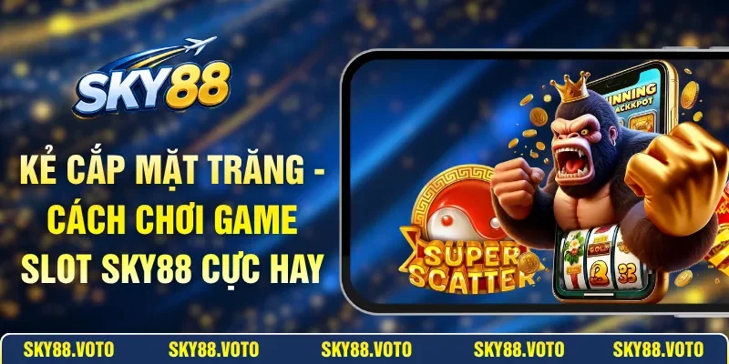 Kẻ Cắp Mặt Trăng - Cách Chơi Game Slot SKY88 Cực Hay