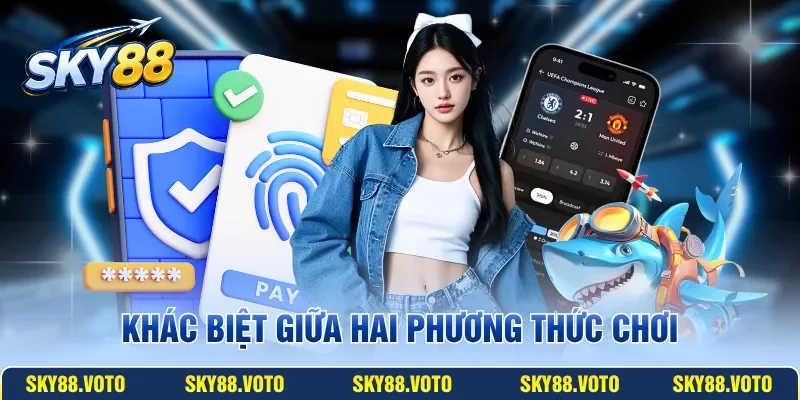 Khác biệt giữa hai phương thức chơi