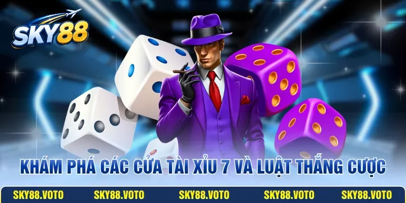 Khám phá các cửa Tài Xỉu 7 và luật thắng cược