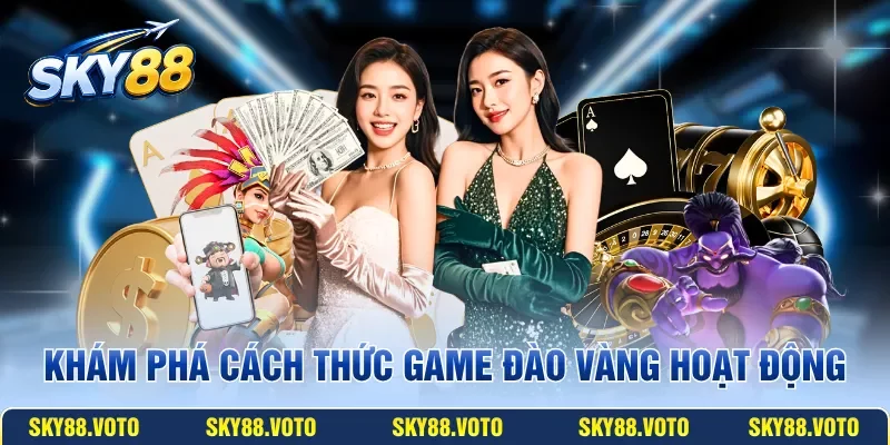 Khám phá cách thức game Đào Vàng hoạt động