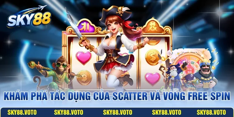 Khám phá tác dụng của scatter và các vòng free spin
