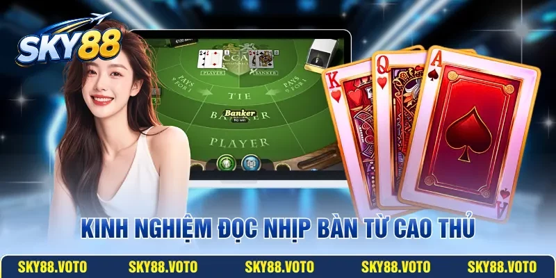 Kinh nghiệm đọc nhịp bàn từ cao thủ