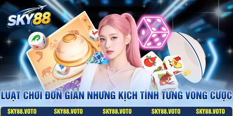 Luật chơi đơn giản nhưng kịch tính từng vòng cược
