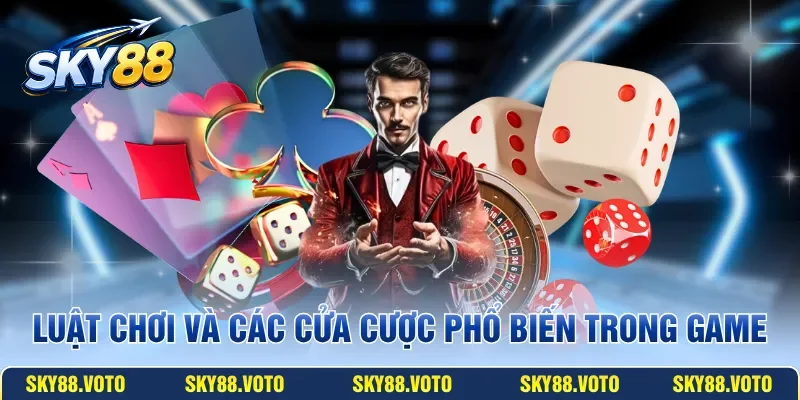 Luật chơi và các cửa cược phổ biến trong game