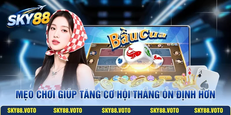 Mẹo chơi giúp tăng cơ hội thắng ổn định hơn