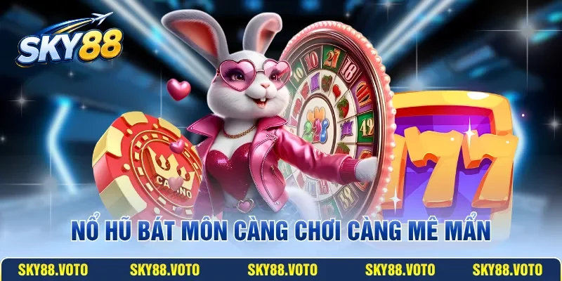 Nổ hũ Bát Môn càng chơi càng mê mẩn