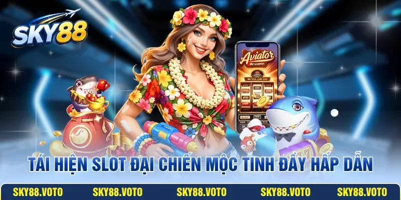 Tái hiện slot Đại Chiến Mộc Tinh đầy hấp dẫn